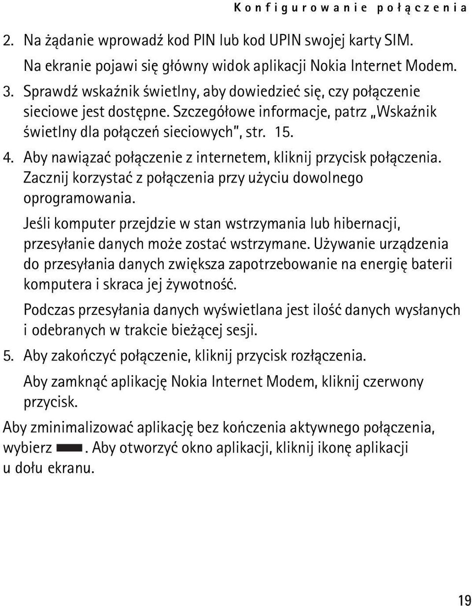 Aby nawi±zaæ po³±czenie z internetem, kliknij przycisk po³±czenia. Zacznij korzystaæ z po³±czenia przy u yciu dowolnego oprogramowania.