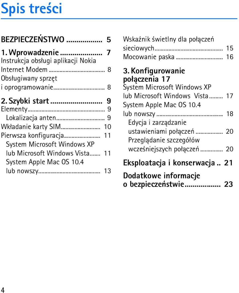 .. 13 Wska¼nik wietlny dla po³±czeñ sieciowych... 15 Mocowanie paska... 16 3. Konfigurowanie po³±czenia 17 System Microsoft Windows XP lub Microsoft Windows Vista.