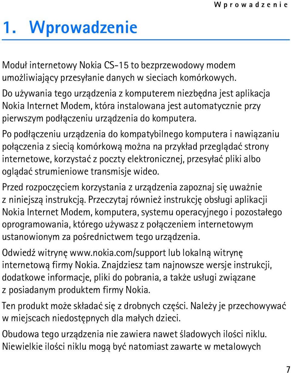 Po pod³±czeniu urz±dzenia do kompatybilnego komputera i nawi±zaniu po³±czenia z sieci± komórkow± mo na na przyk³ad przegl±daæ strony internetowe, korzystaæ z poczty elektronicznej, przesy³aæ pliki