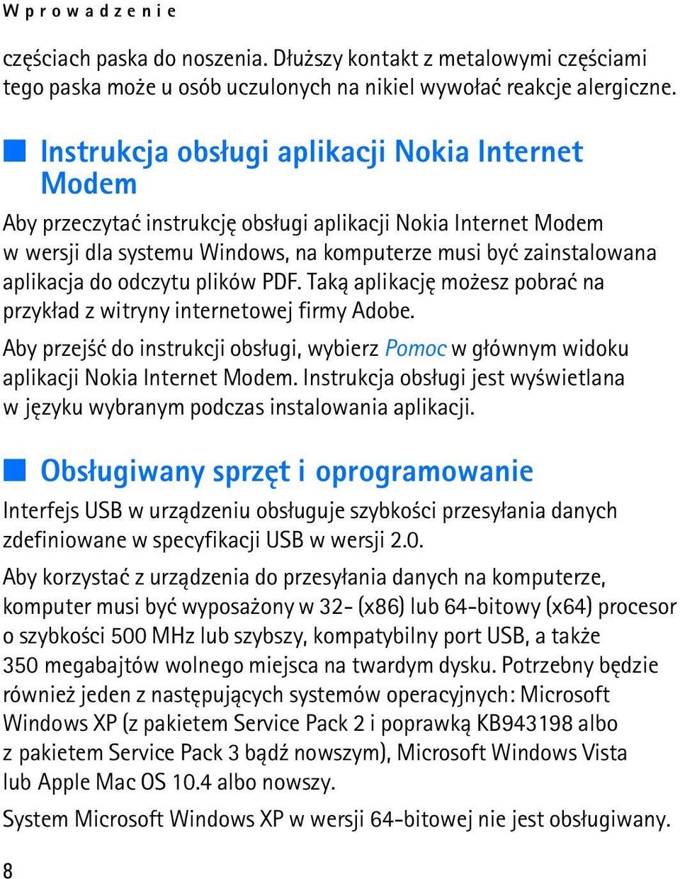 odczytu plików PDF. Tak± aplikacjê mo esz pobraæ na przyk³ad z witryny internetowej firmy Adobe. Aby przej æ do instrukcji obs³ugi, wybierz Pomoc w g³ównym widoku aplikacji Nokia Internet Modem.