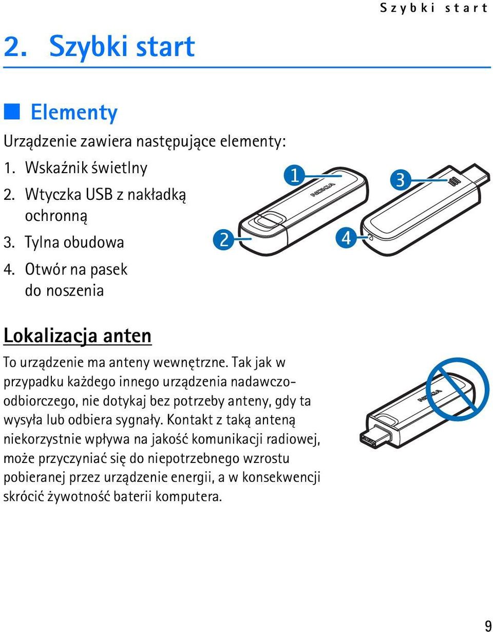 Tak jak w przypadku ka dego innego urz±dzenia nadawczoodbiorczego, nie dotykaj bez potrzeby anteny, gdy ta wysy³a lub odbiera sygna³y.