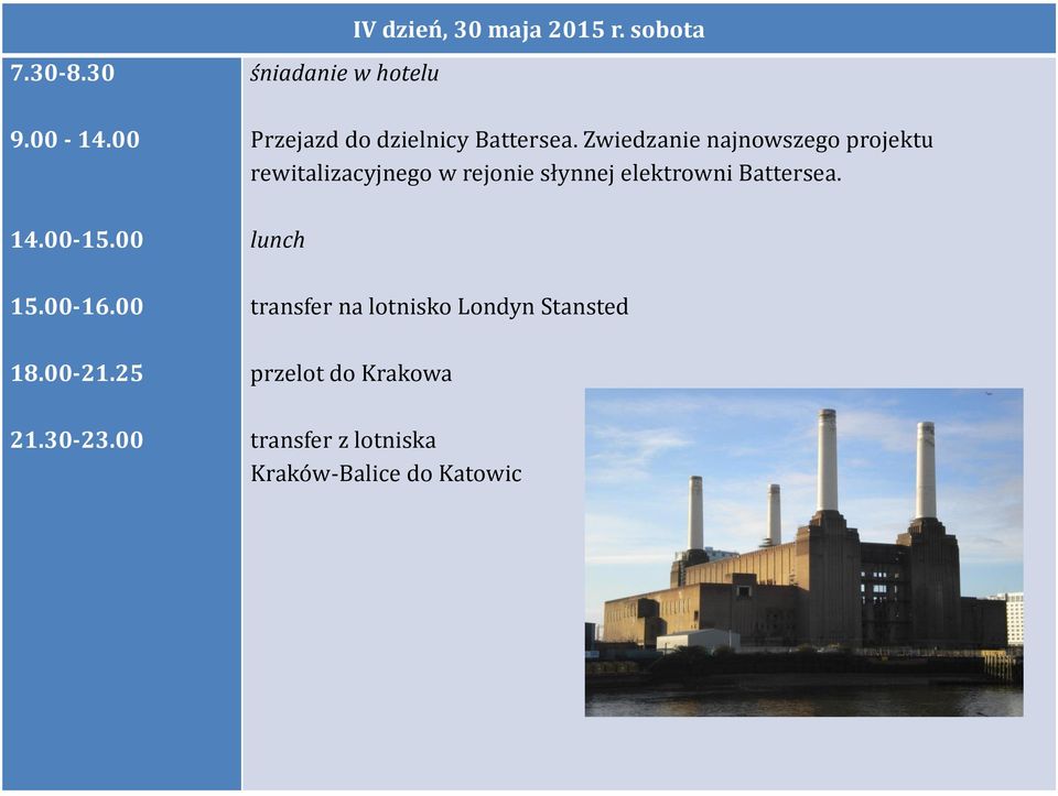 00 śniadanie w hotelu IV dzień, 30 maja 2015 r. sobota Przejazd do dzielnicy Battersea.