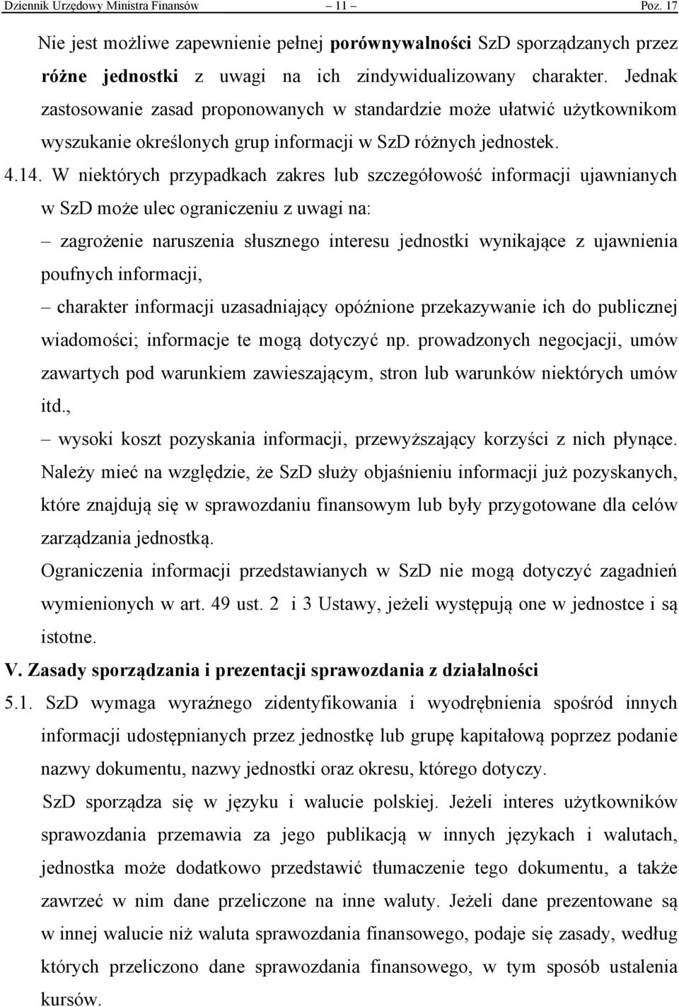 W niektórych przypadkach zakres lub szczegółowość informacji ujawnianych w SzD może ulec ograniczeniu z uwagi na: zagrożenie naruszenia słusznego interesu jednostki wynikające z ujawnienia poufnych