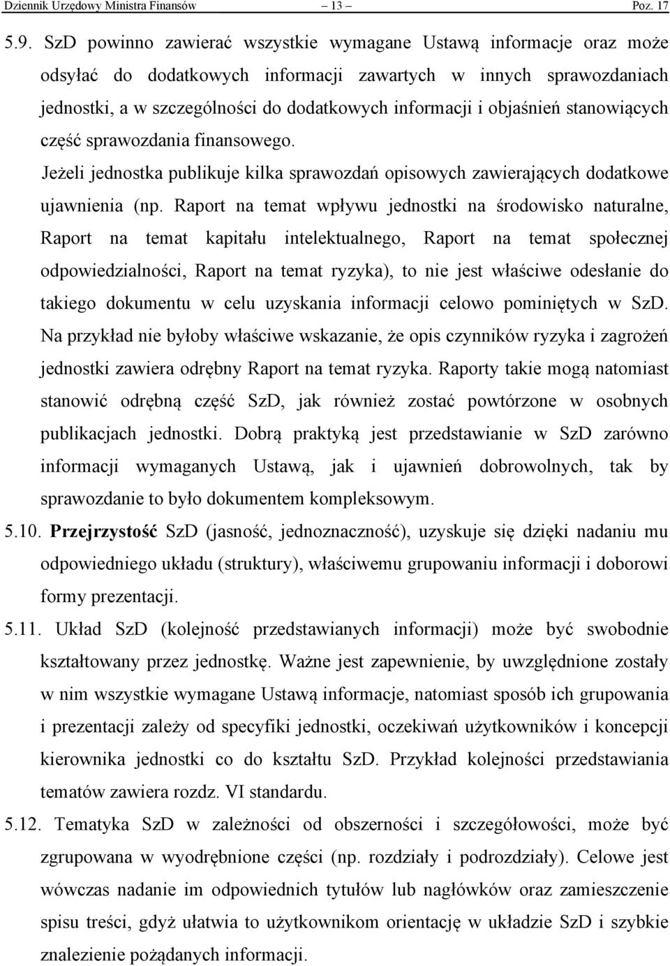 objaśnień stanowiących część sprawozdania finansowego. Jeżeli jednostka publikuje kilka sprawozdań opisowych zawierających dodatkowe ujawnienia (np.