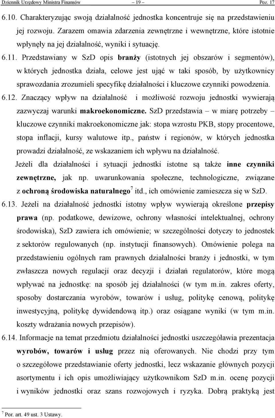 Przedstawiany w SzD opis branży (istotnych jej obszarów i segmentów), w których jednostka działa, celowe jest ująć w taki sposób, by użytkownicy sprawozdania zrozumieli specyfikę działalności i