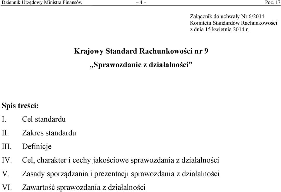 Krajowy Standard Rachunkowości nr 9 Sprawozdanie z działalności Spis treści: I. Cel standardu II.