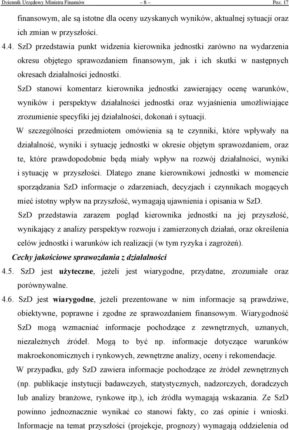 SzD stanowi komentarz kierownika jednostki zawierający ocenę warunków, wyników i perspektyw działalności jednostki oraz wyjaśnienia umożliwiające zrozumienie specyfiki jej działalności, dokonań i