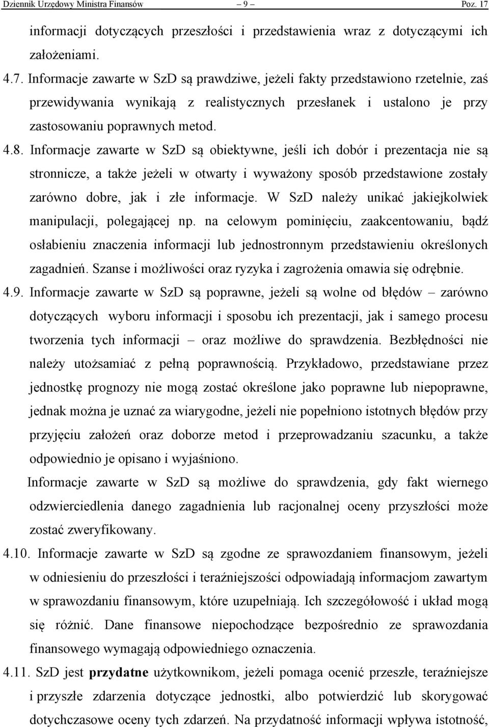 Informacje zawarte w SzD są prawdziwe, jeżeli fakty przedstawiono rzetelnie, zaś przewidywania wynikają z realistycznych przesłanek i ustalono je przy zastosowaniu poprawnych metod. 4.8.