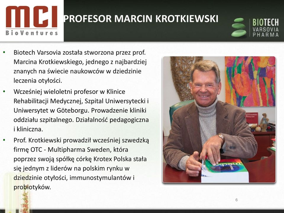 Wcześniej wieloletni profesor w Klinice Rehabilitacji Medycznej, Szpital Uniwersytecki i Uniwersytet w Göteborgu.