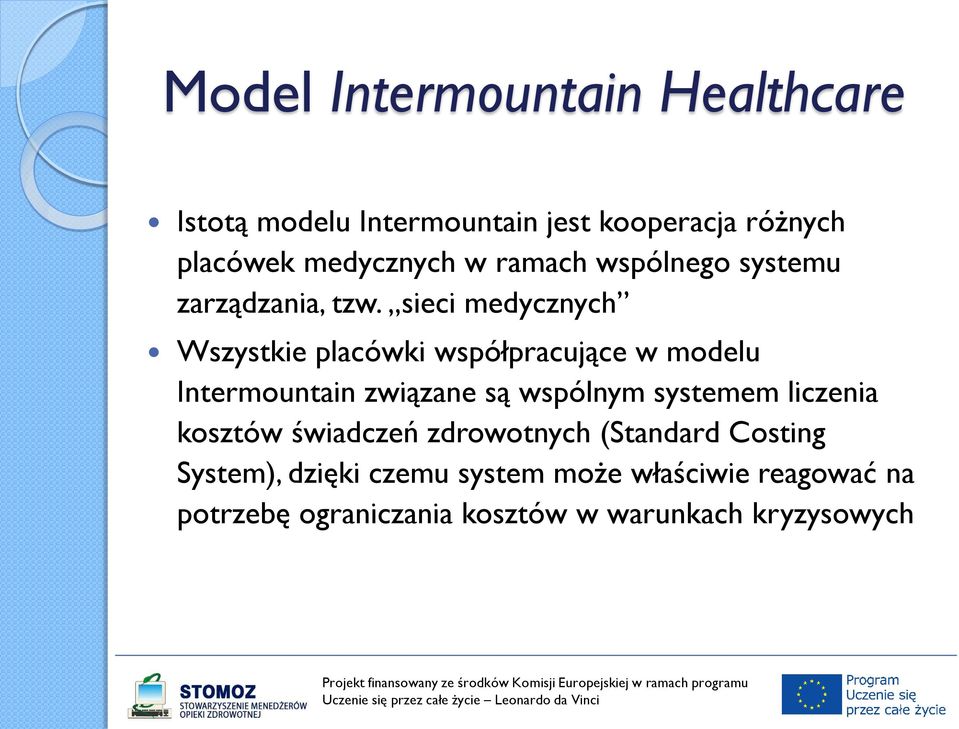 sieci medycznych Wszystkie placówki współpracujące w modelu Intermountain związane są wspólnym systemem
