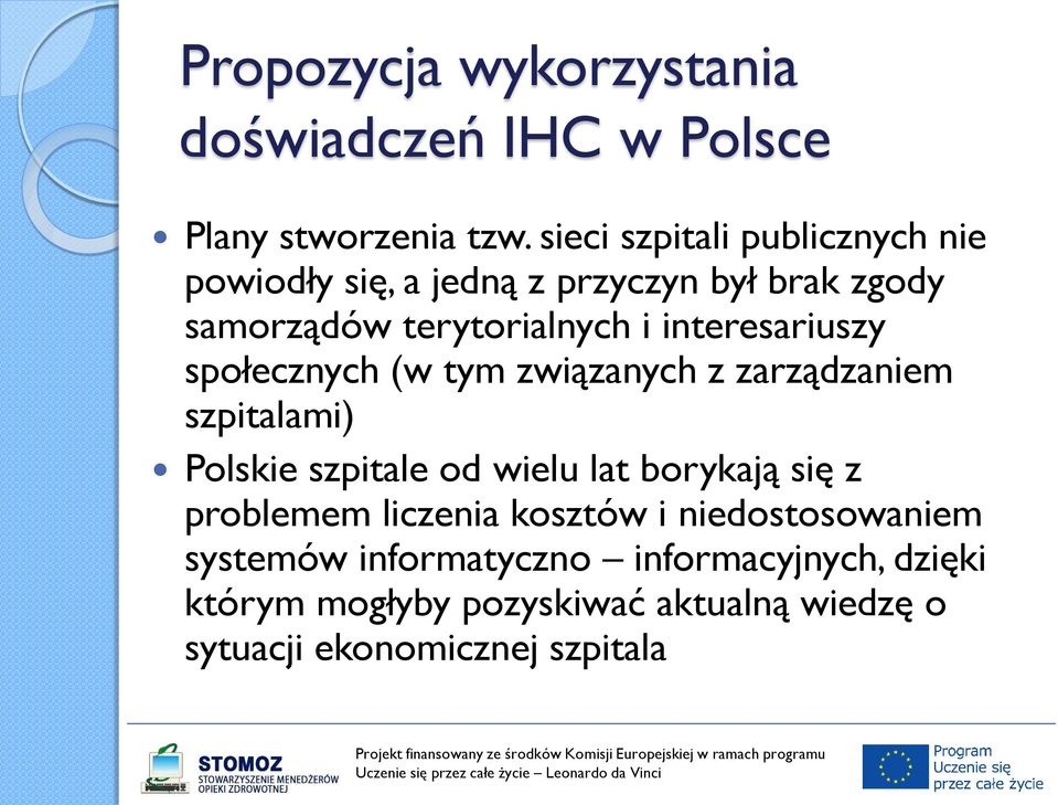 interesariuszy społecznych (w tym związanych z zarządzaniem szpitalami) Polskie szpitale od wielu lat borykają się