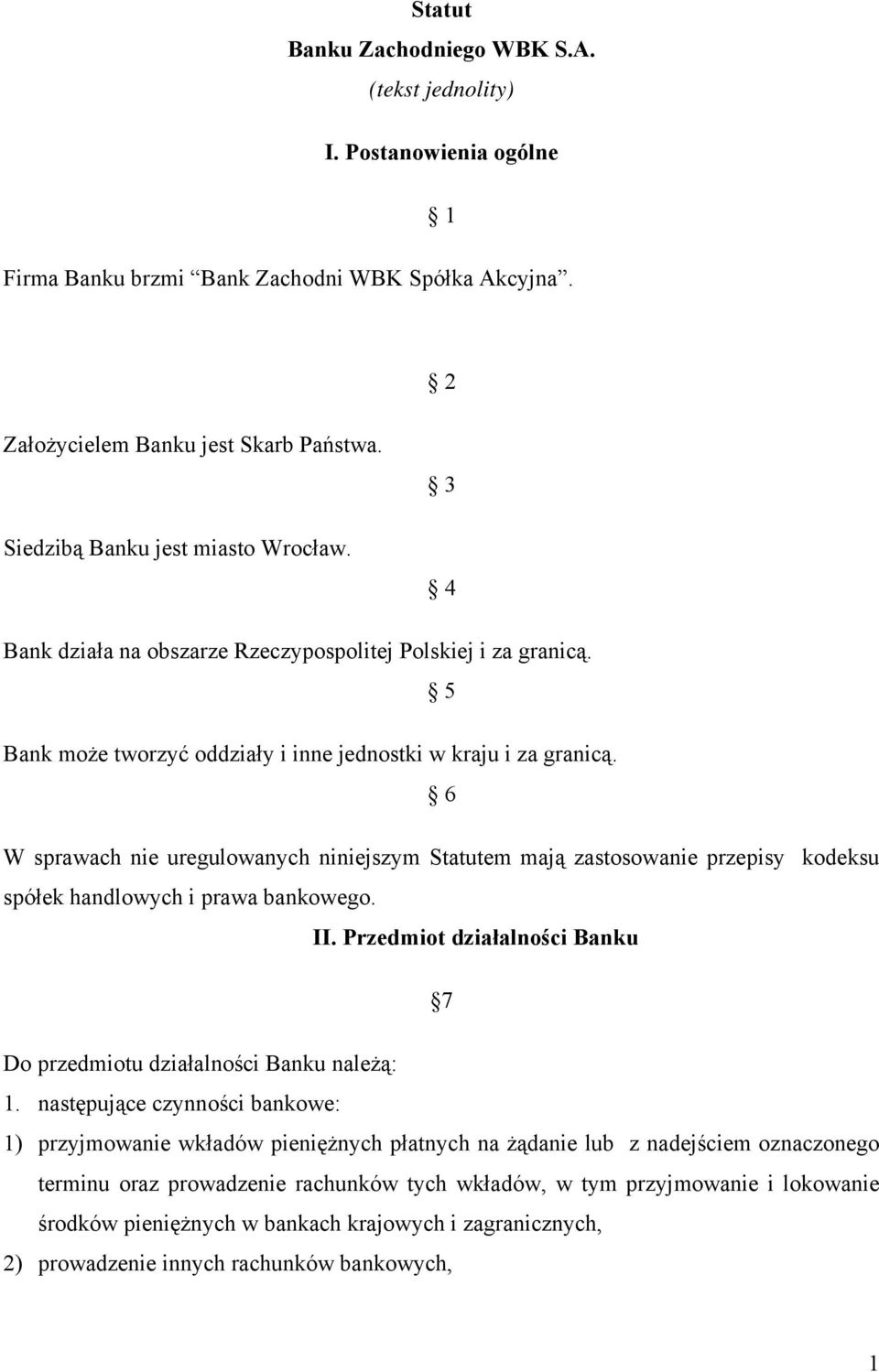 6 W sprawach nie uregulowanych niniejszym Statutem mają zastosowanie przepisy kodeksu spółek handlowych i prawa bankowego. II.