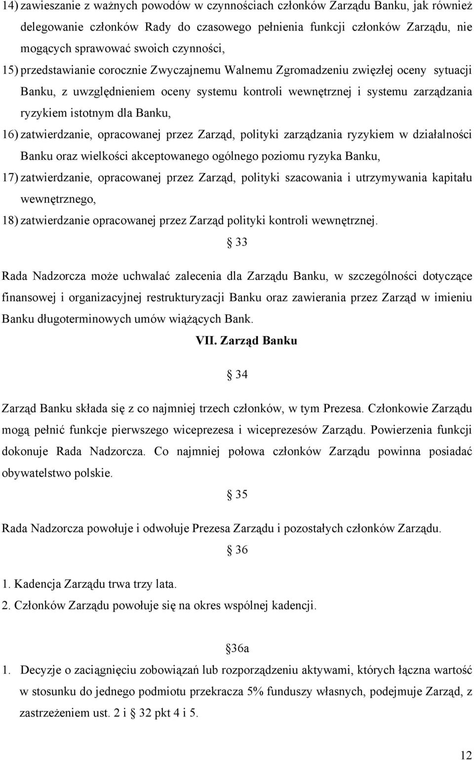 Banku, 16) zatwierdzanie, opracowanej przez Zarząd, polityki zarządzania ryzykiem w działalności Banku oraz wielkości akceptowanego ogólnego poziomu ryzyka Banku, 17) zatwierdzanie, opracowanej przez