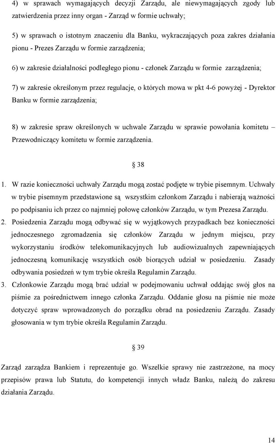 mowa w pkt 4-6 powyżej - Dyrektor Banku w formie zarządzenia; 8) w zakresie spraw określonych w uchwale Zarządu w sprawie powołania komitetu Przewodniczący komitetu w formie zarządzenia. 38 1.