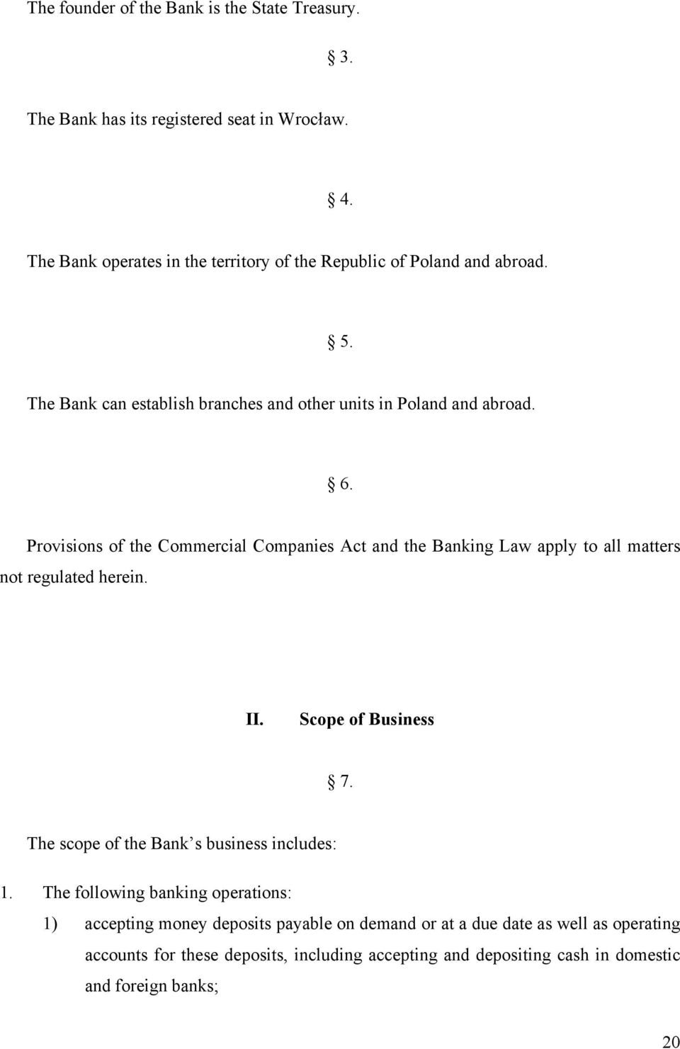 Provisions of the Commercial Companies Act and the Banking Law apply to all matters not regulated herein. II. Scope of Business 7.