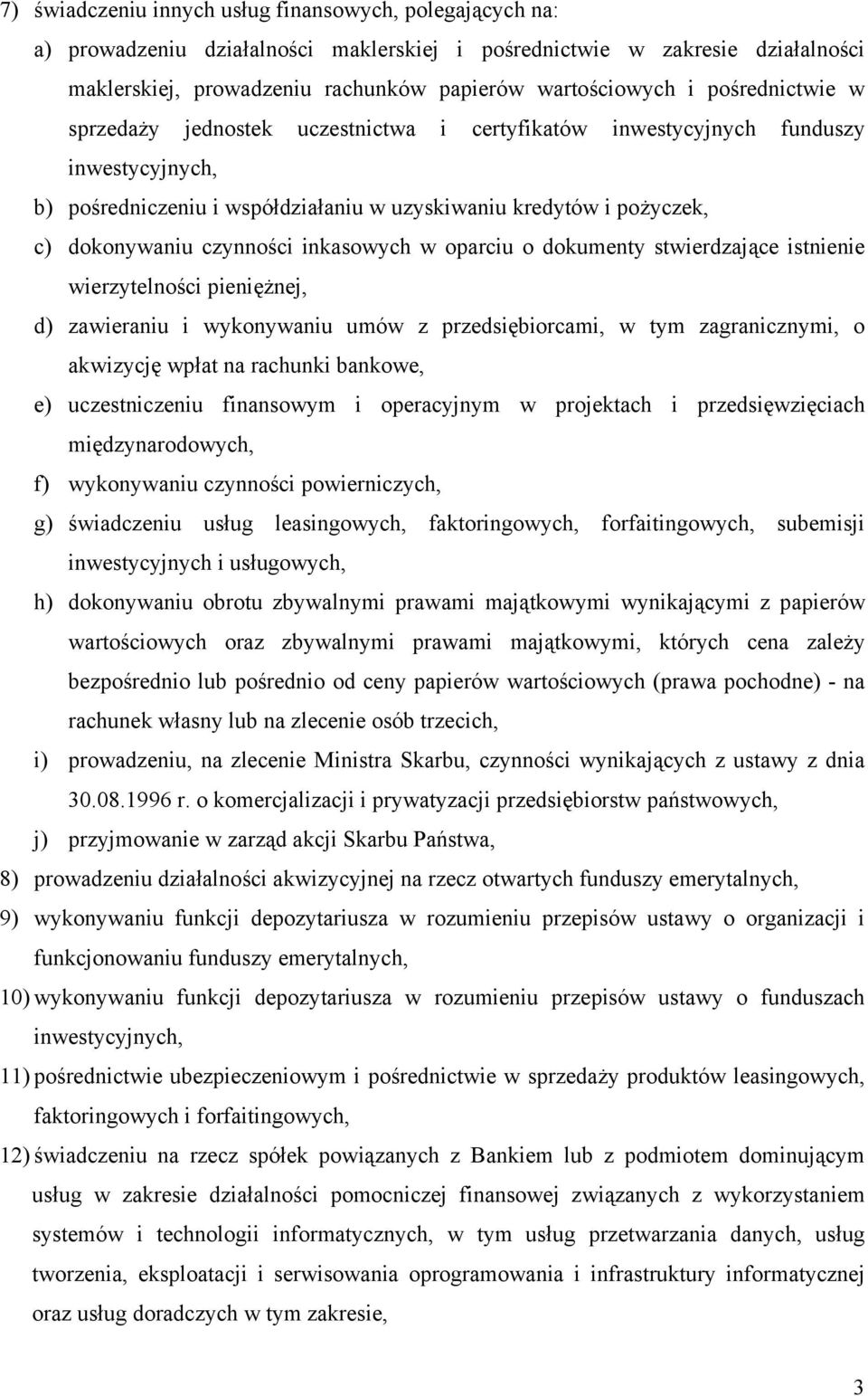 inkasowych w oparciu o dokumenty stwierdzające istnienie wierzytelności pieniężnej, d) zawieraniu i wykonywaniu umów z przedsiębiorcami, w tym zagranicznymi, o akwizycję wpłat na rachunki bankowe, e)