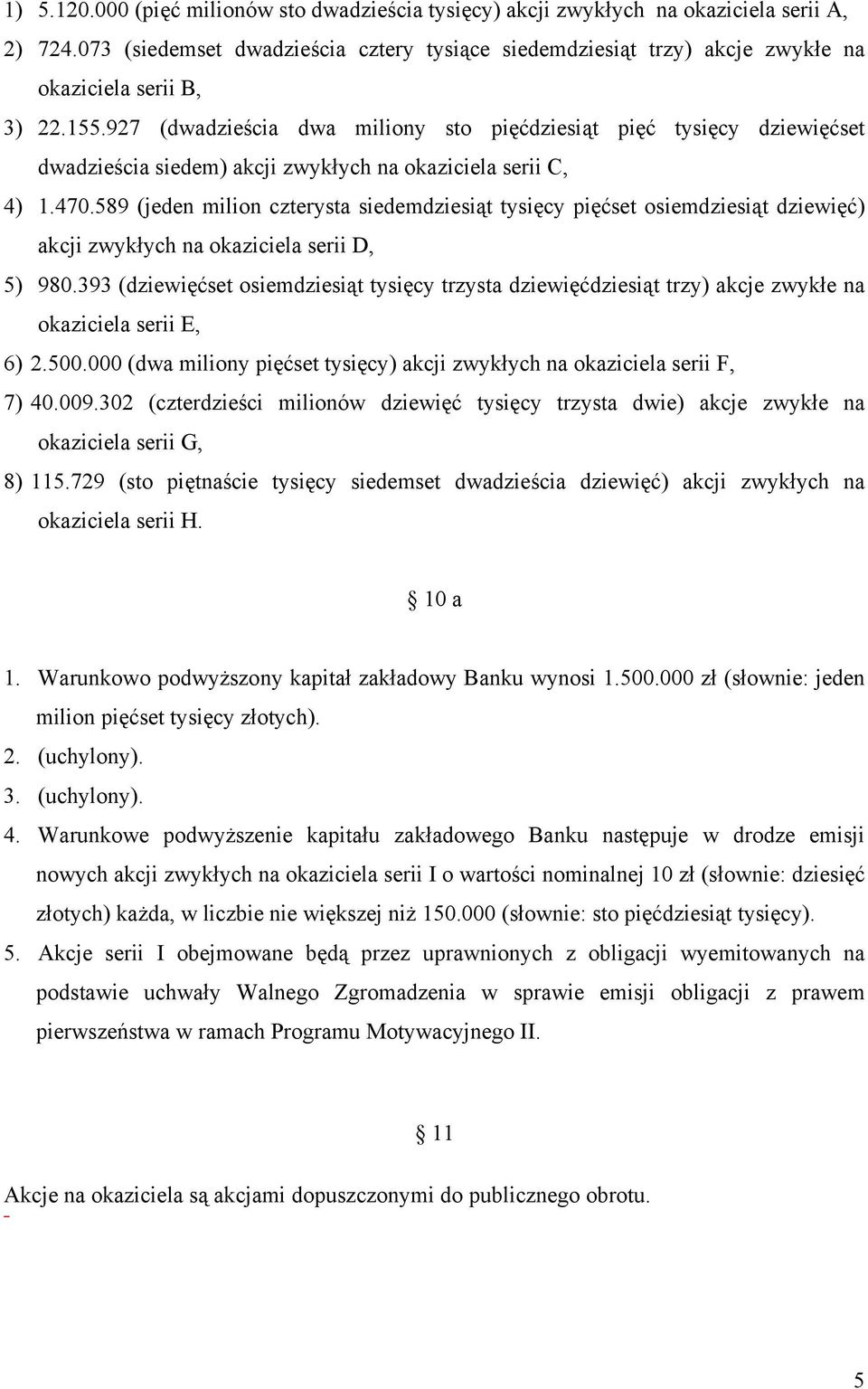 927 (dwadzieścia dwa miliony sto pięćdziesiąt pięć tysięcy dziewięćset dwadzieścia siedem) akcji zwykłych na okaziciela serii C, 4) 1.470.