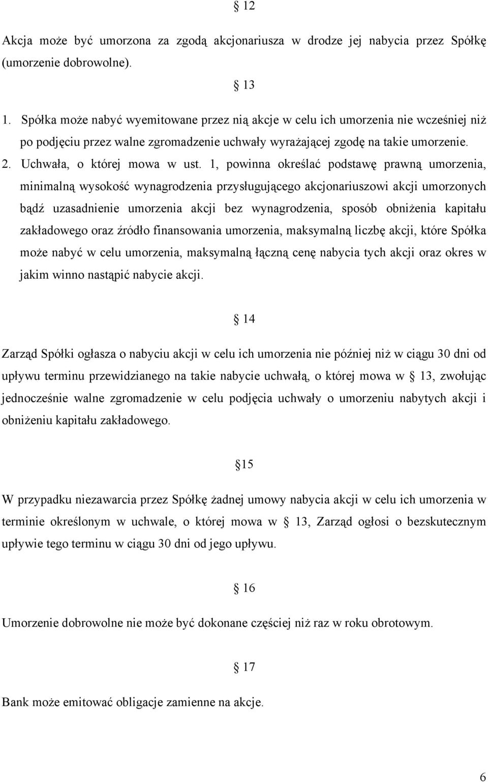 1, powinna określać podstawę prawną umorzenia, minimalną wysokość wynagrodzenia przysługującego akcjonariuszowi akcji umorzonych bądź uzasadnienie umorzenia akcji bez wynagrodzenia, sposób obniżenia