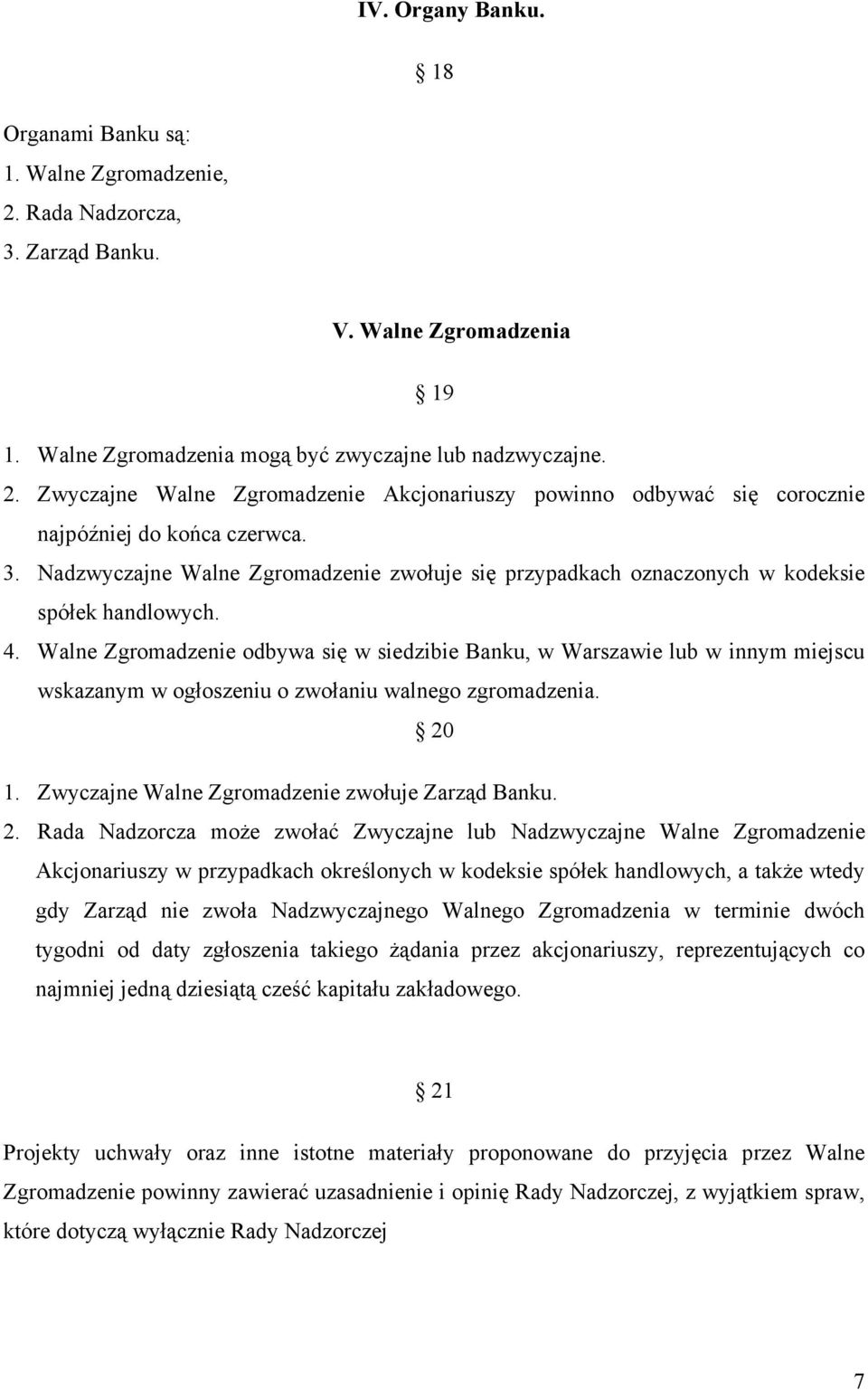 Walne Zgromadzenie odbywa się w siedzibie Banku, w Warszawie lub w innym miejscu wskazanym w ogłoszeniu o zwołaniu walnego zgromadzenia. 20