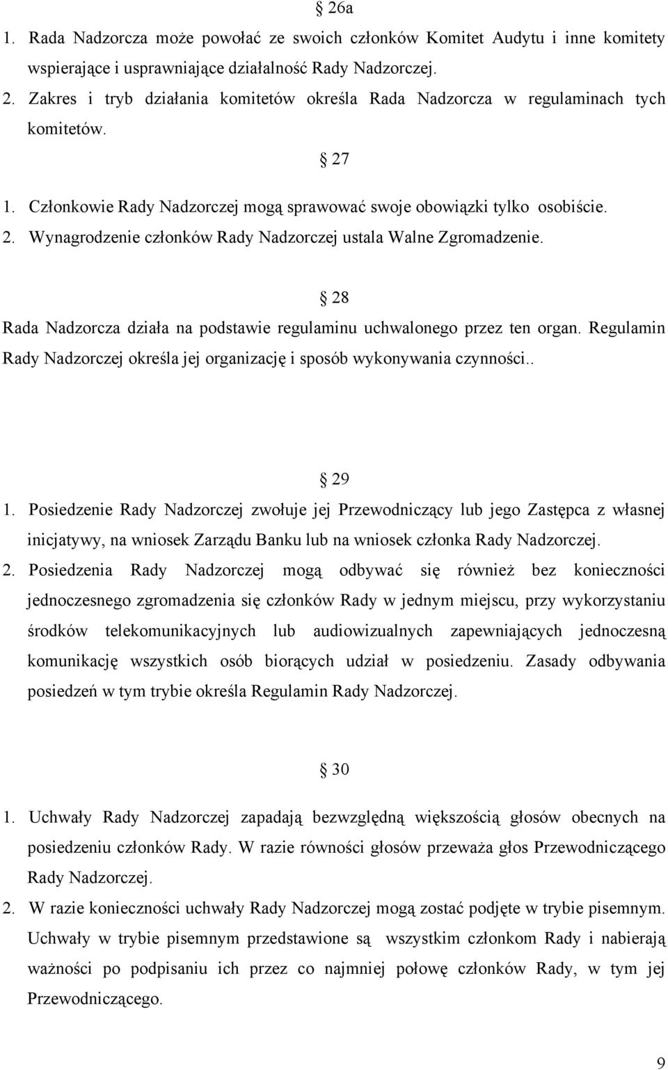 28 Rada Nadzorcza działa na podstawie regulaminu uchwalonego przez ten organ. Regulamin Rady Nadzorczej określa jej organizację i sposób wykonywania czynności.. 29 1.