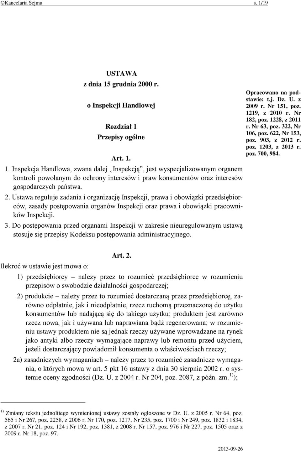 Do postępowania przed organami Inspekcji w zakresie nieuregulowanym ustawą stosuje się przepisy Kodeksu postępowania administracyjnego. Opracowano na podstawie: t.j. Dz. U. z 2009 r. Nr 151, poz.