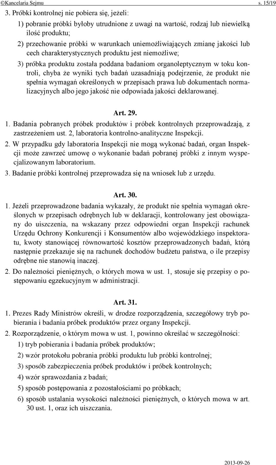 jakości lub cech charakterystycznych produktu jest niemożliwe; 3) próbka produktu została poddana badaniom organoleptycznym w toku kontroli, chyba że wyniki tych badań uzasadniają podejrzenie, że