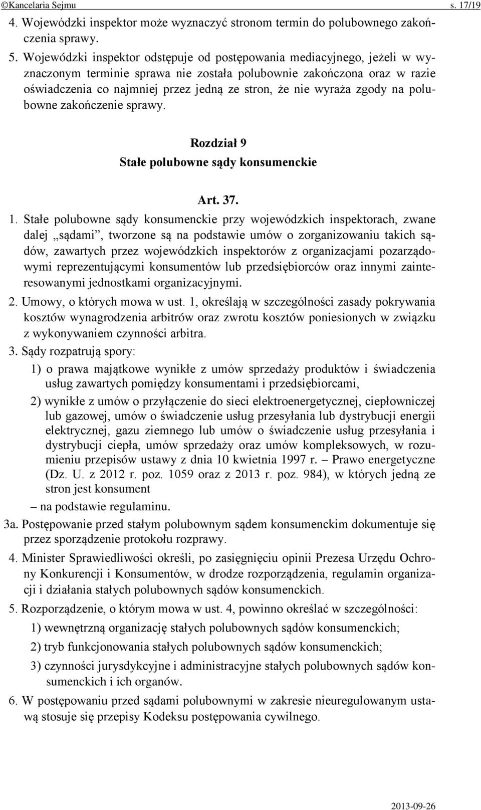 wyraża zgody na polubowne zakończenie sprawy. Rozdział 9 Stałe polubowne sądy konsumenckie Art. 37. 1.