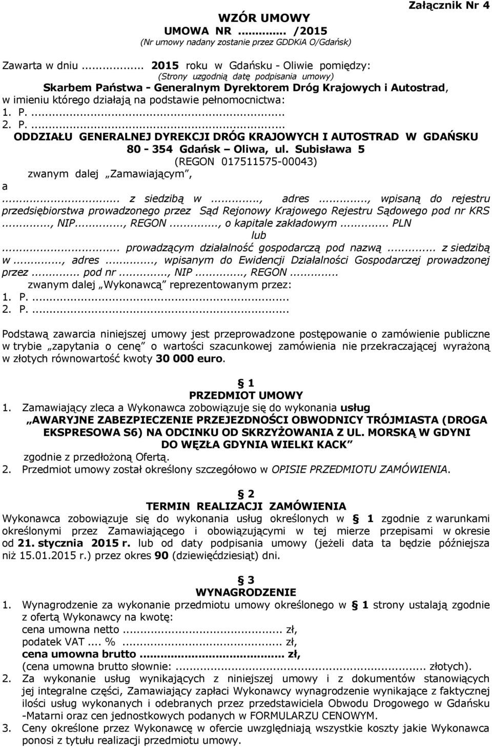 pełnomocnictwa: 1. P.... 2. P.... ODDZIAŁU GENERALNEJ DYREKCJI DRÓG KRAJOWYCH I AUTOSTRAD W GDAŃSKU 80-354 Gdańsk Oliwa, ul. Subisława 5 (REGON 017511575-00043) zwanym dalej Zamawiającym, a.