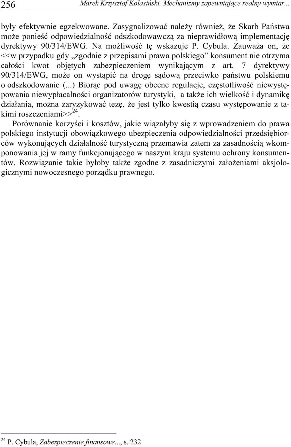 Zauważa on, że <<w przypadku gdy zgodnie z przepisami prawa polskiego konsument nie otrzyma całości kwot objętych zabezpieczeniem wynikającym z art.