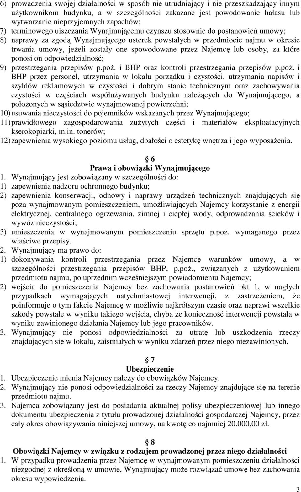 zostały one spowodowane przez Najemcę lub osoby, za które ponosi on odpowiedzialność; 9) przestrzegania przepisów p.poŝ.