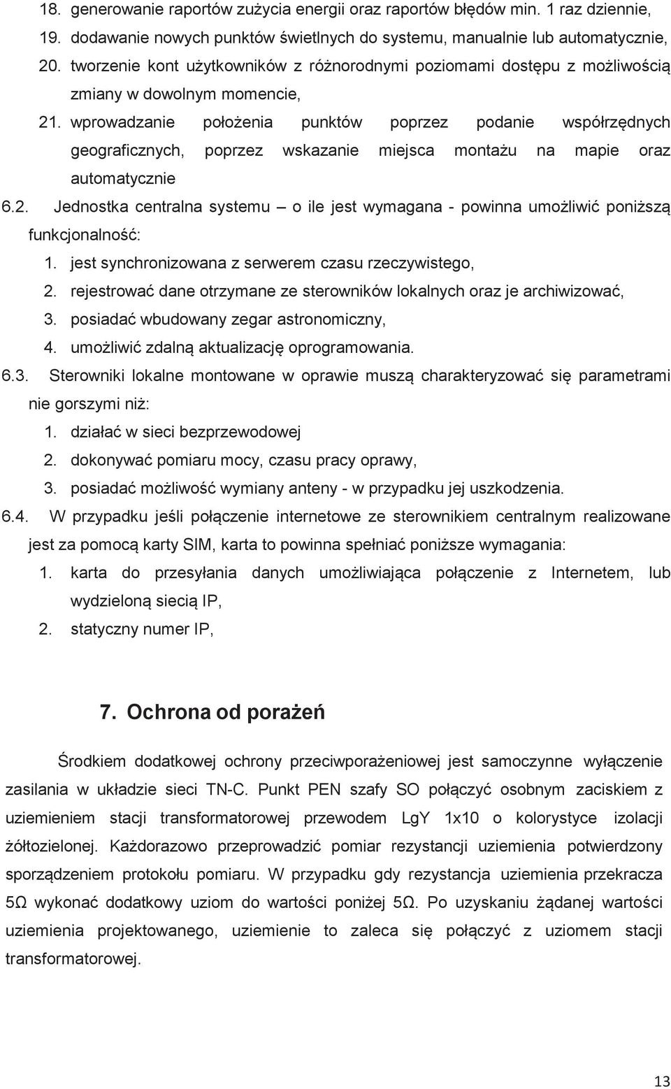 wprowadzanie połoenia punktów poprzez podanie współrzdnych geograficznych, poprzez wskazanie miejsca montau na mapie oraz automatycznie 6.2.