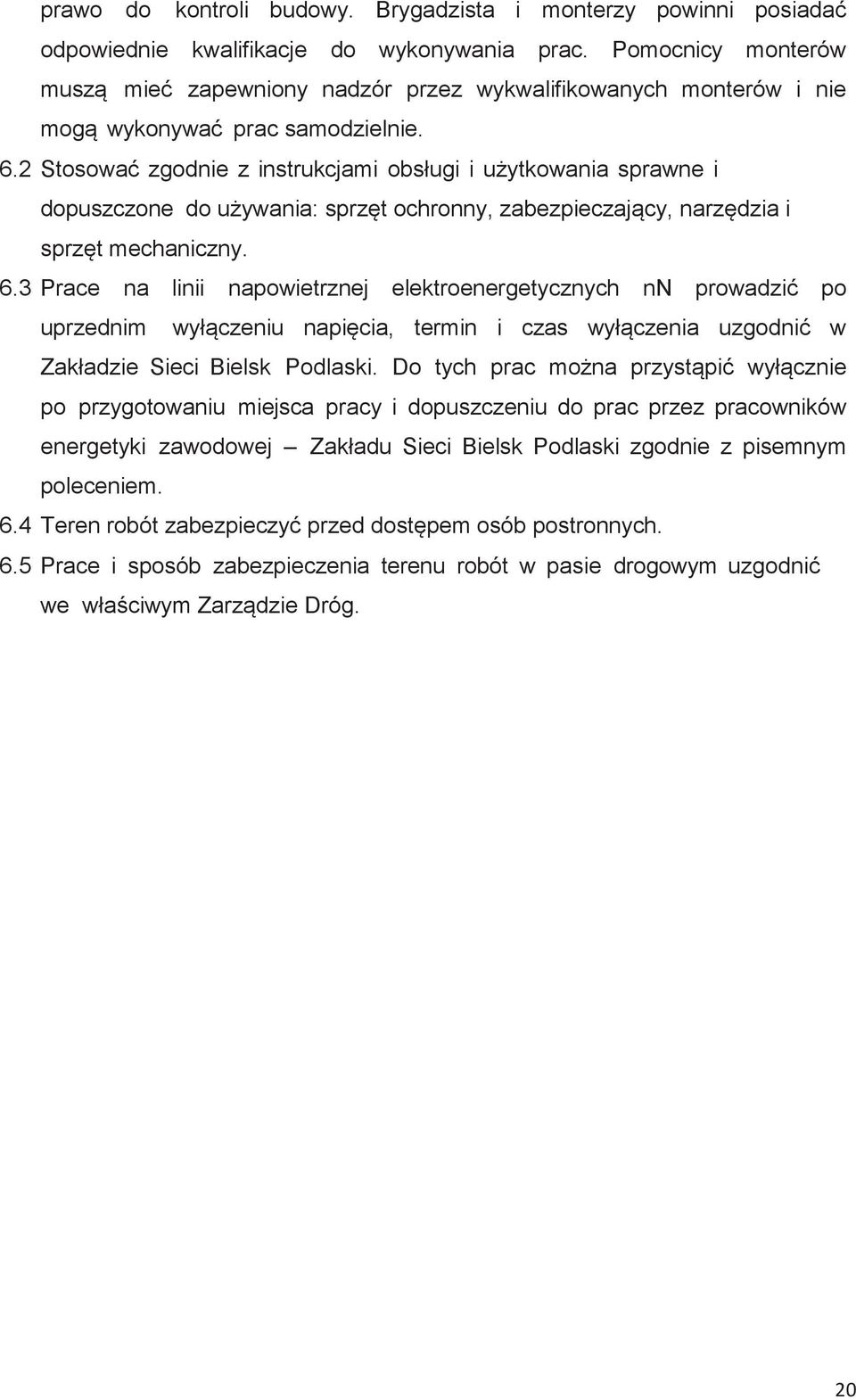 2 Stosowa zgodnie z instrukcjami obsługi i uytkowania sprawne i dopuszczone do uywania: sprzt ochronny, zabezpieczajcy, narzdzia i sprzt mechaniczny. 6.