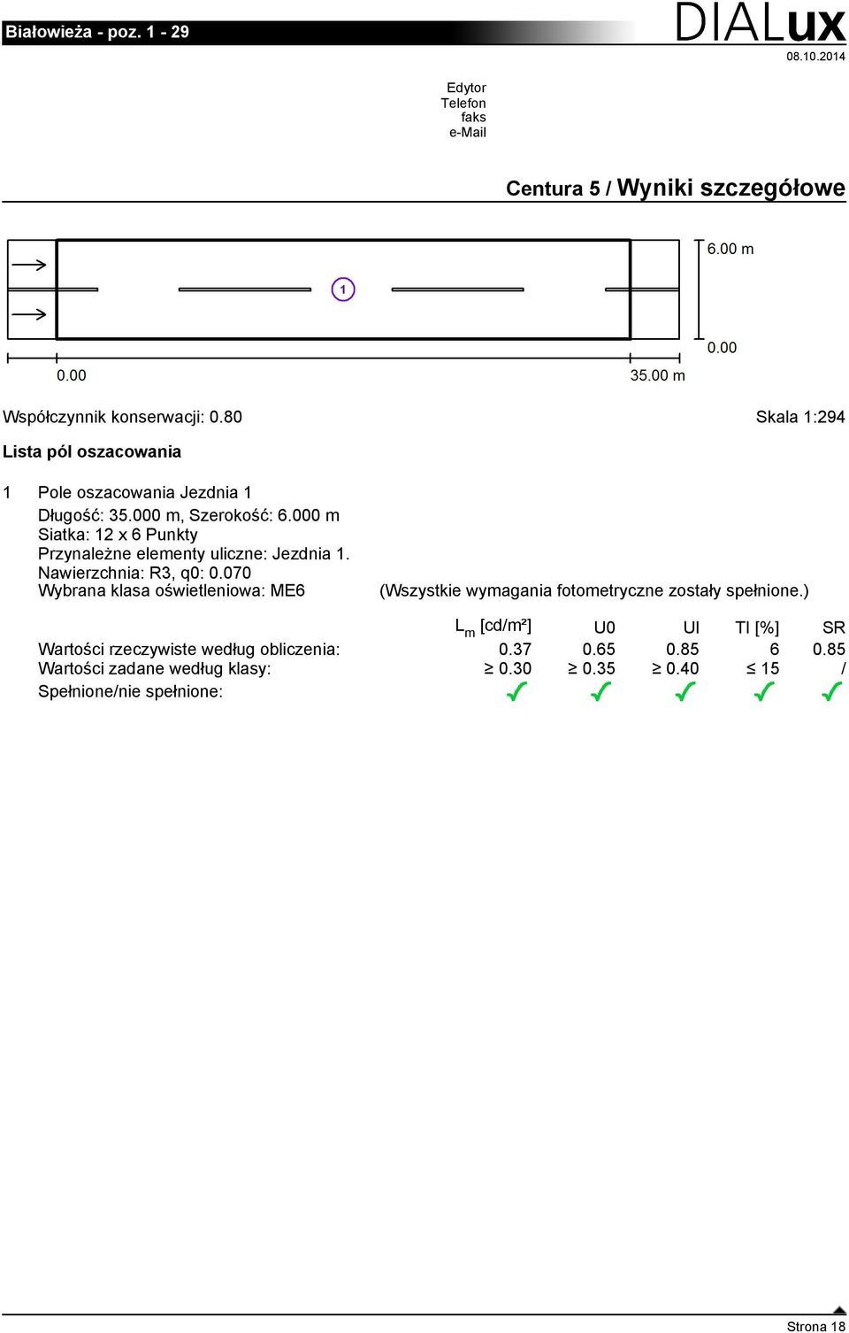 000 m Siatka: 12 x 6 Punkty Przynależne elementy uliczne: Jezdnia 1. Nawierzchnia: R3, q0: 0.