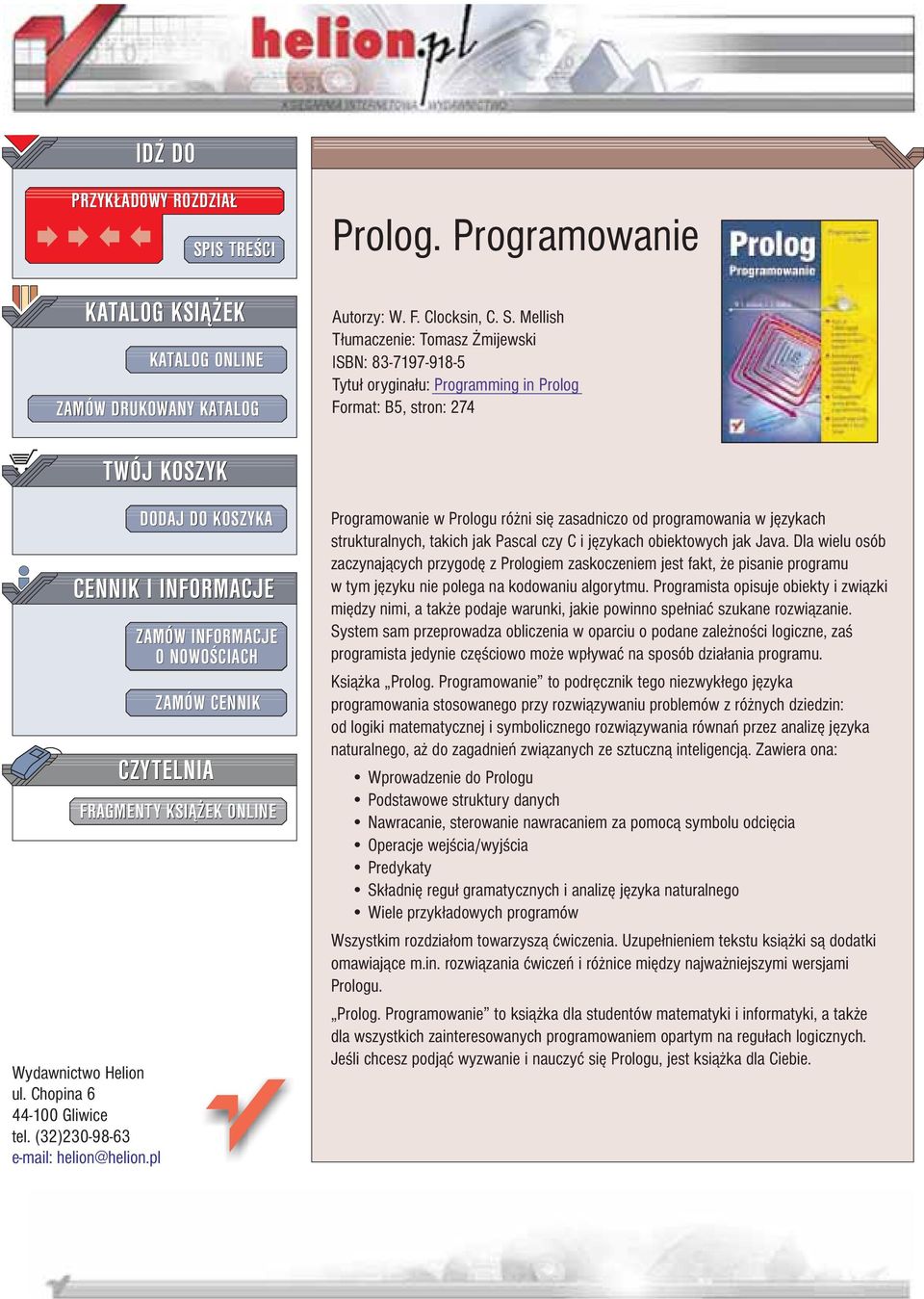 Mellish T³umaczenie: Tomasz mijewski ISBN: 83-7197-918-5 Tytu³ orygina³u: Programming in Prolog Format: B5, stron: 274 TWÓJ KOSZYK CENNIK I INFORMACJE Wydawnictwo Helion ul.