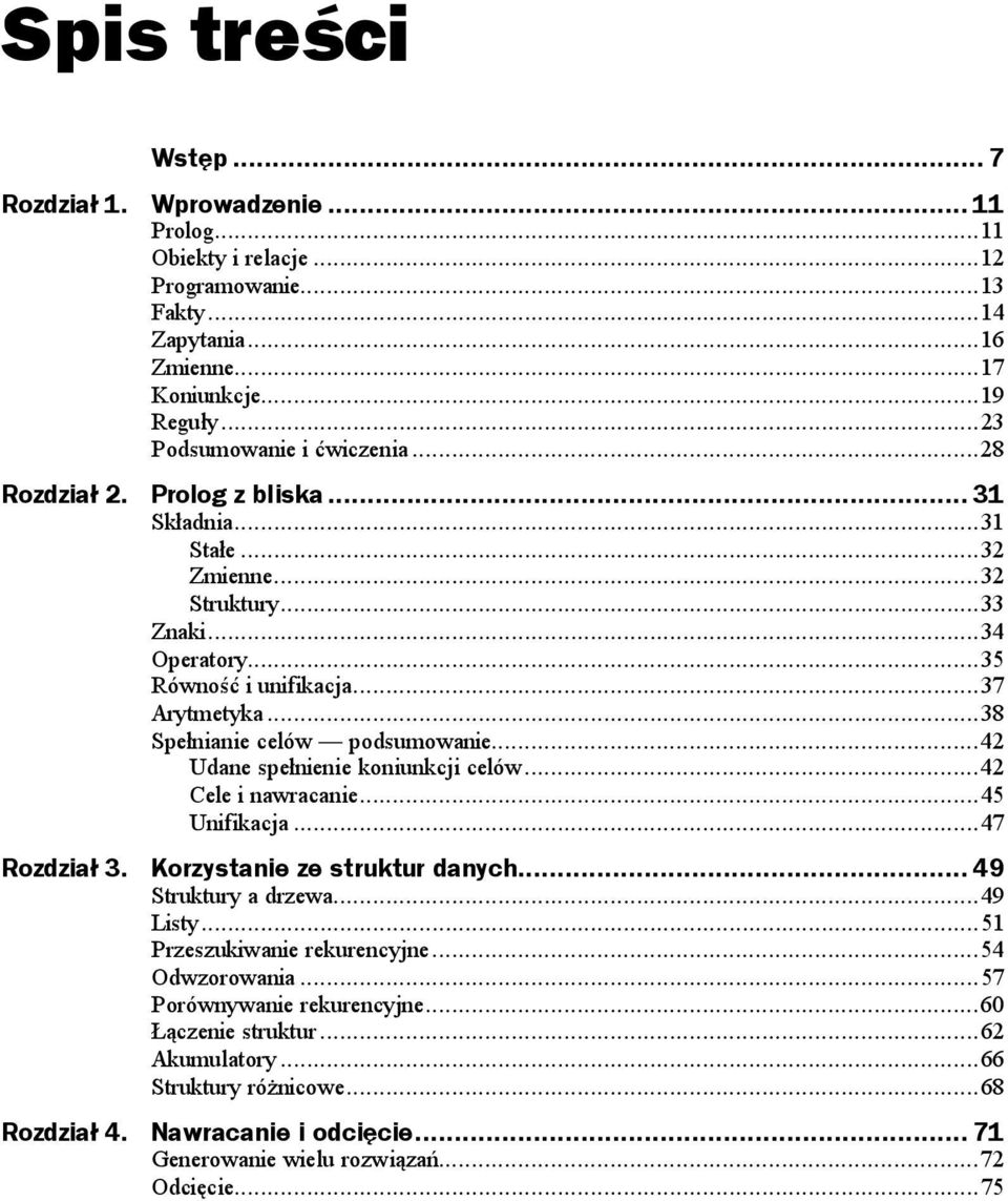 ..i...i...35 Równość i unifikacja...i...37 Arytmetyka...i...i...38 Spełnianie celów podsumowanie...i...42 Udane spełnienie koniunkcji celów...i...42 Cele i nawracanie...i...45 Unifikacja...i...i..47 Rozdział 3.