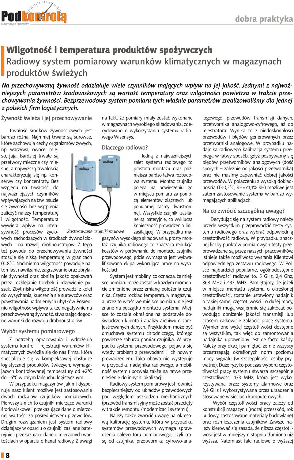 Bezprzewodowy system pomiaru tych właśnie parametrów zrealizowaliśmy dla jednej z polskich firm logistycznych. Żywność świeża i jej przechowywanie Trwałość środków żywnościowych jest bardzo różna.