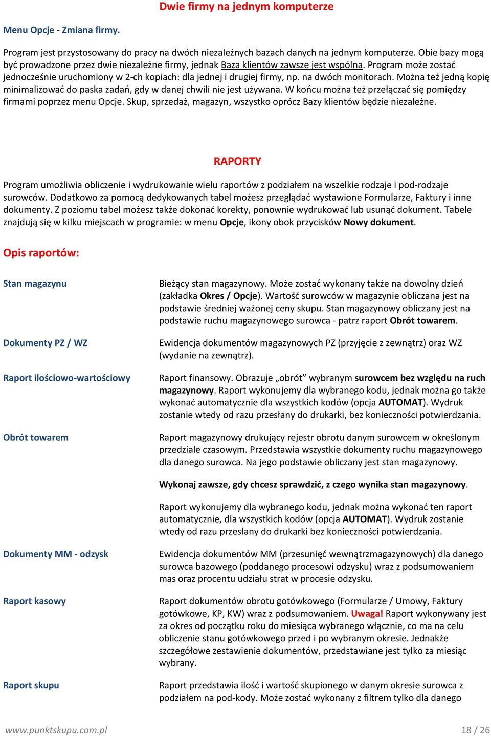 na dwóch monitorach. Można też jedną kopię minimalizować do paska zadań, gdy w danej chwili nie jest używana. W końcu można też przełączać się pomiędzy firmami poprzez menu Opcje.