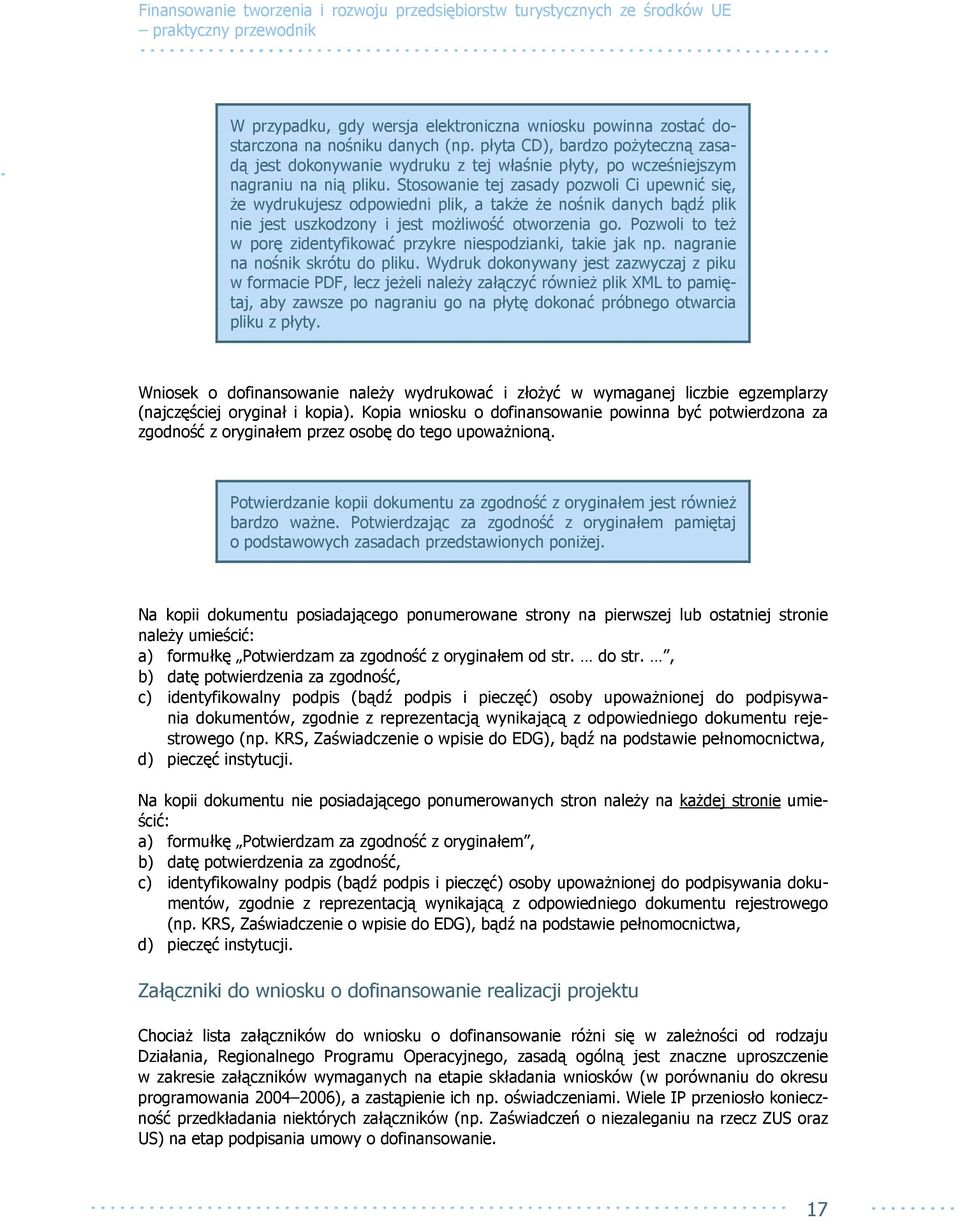 Stosowanie tej zasady pozwoli Ci upewnić się, że wydrukujesz odpowiedni plik, a także że nośnik danych bądź plik nie jest uszkodzony i jest możliwość otworzenia go.