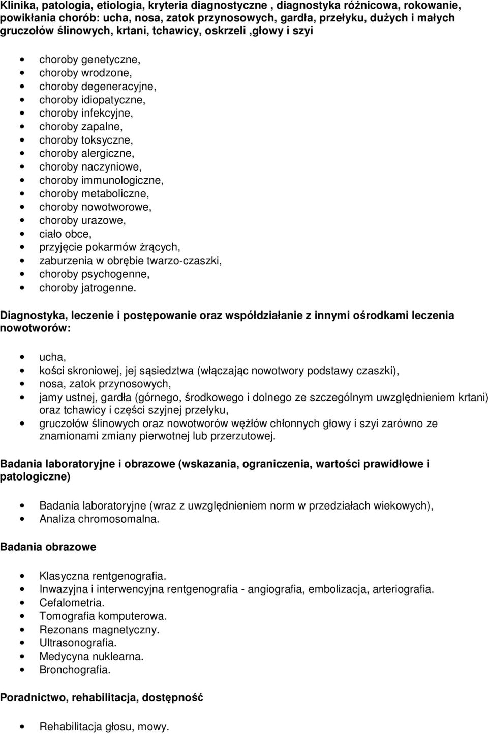 choroby naczyniowe, choroby immunologiczne, choroby metaboliczne, choroby nowotworowe, choroby urazowe, ciało obce, przyjęcie pokarmów żrących, zaburzenia w obrębie twarzo-czaszki, choroby