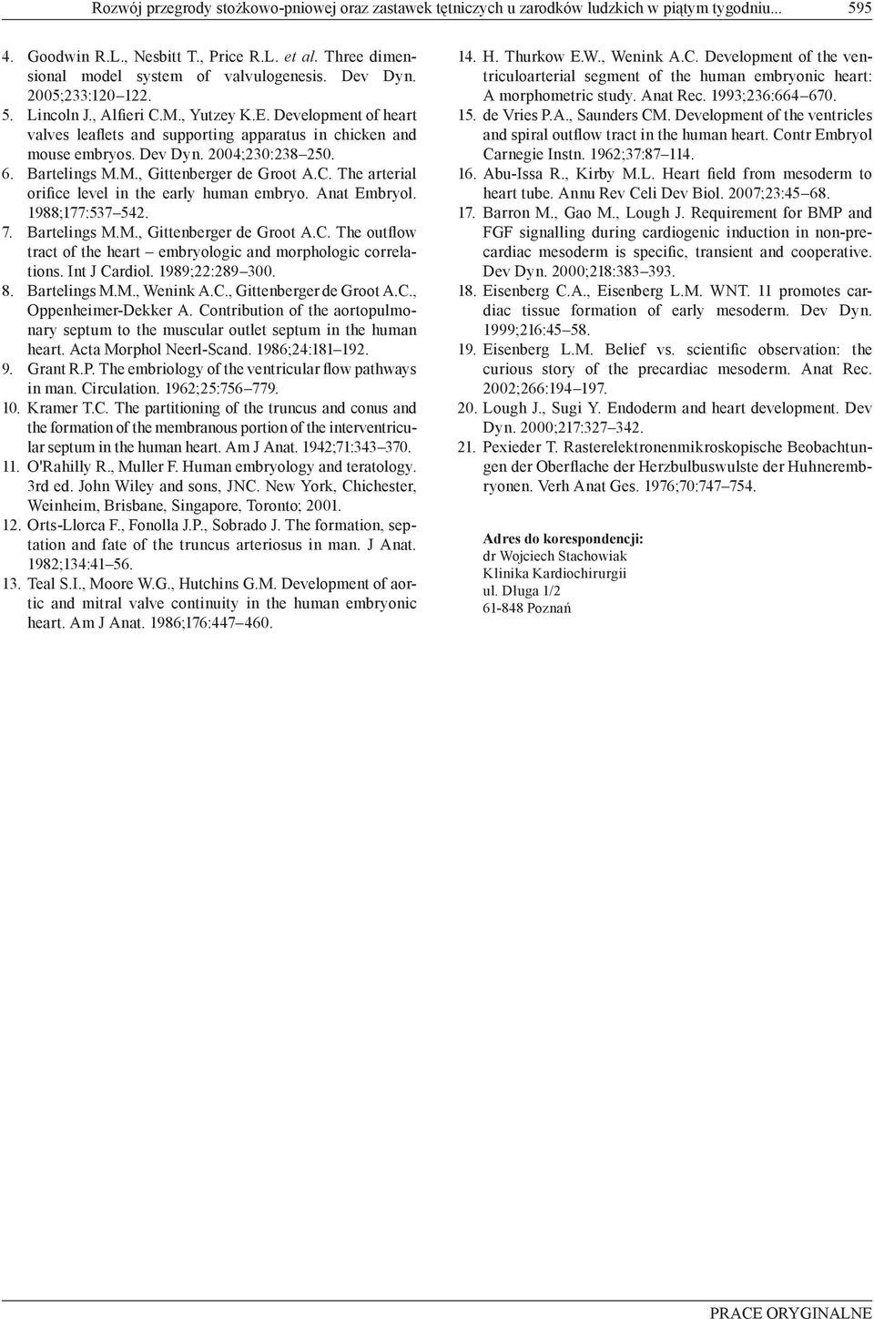 Bartelings M.M., Gittenberger de Groot A.C. The arterial orifice level in the early human embryo. Anat Embryol. 1988;177:537 542. 7. Bartelings M.M., Gittenberger de Groot A.C. The outflow tract of the heart embryologic and morphologic correlations.