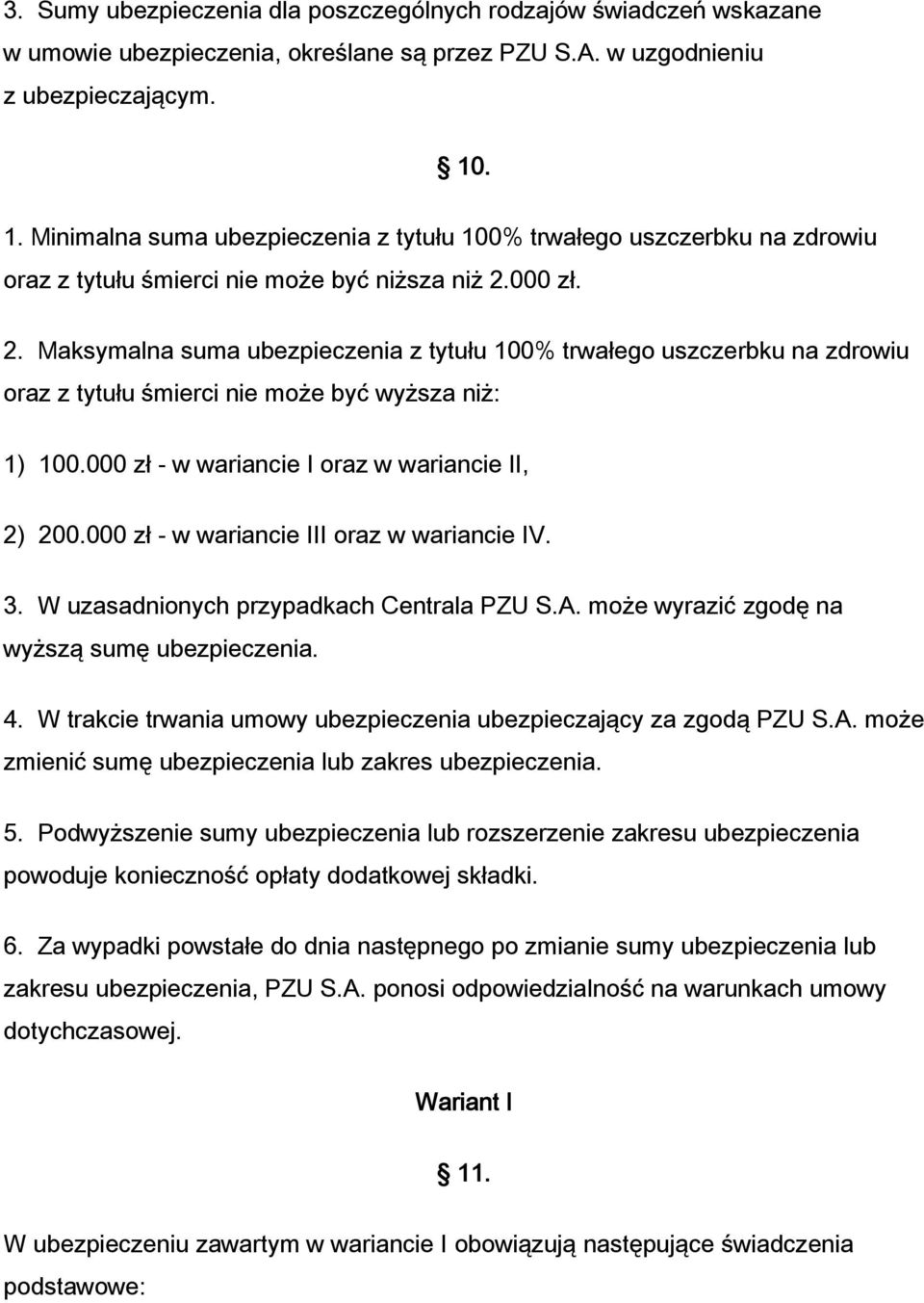 000 zł. 2. Maksymalna suma ubezpieczenia z tytułu 100% trwałego uszczerbku na zdrowiu oraz z tytułu śmierci nie może być wyższa niż: 1) 100.000 zł - w wariancie I oraz w wariancie II, 2) 200.