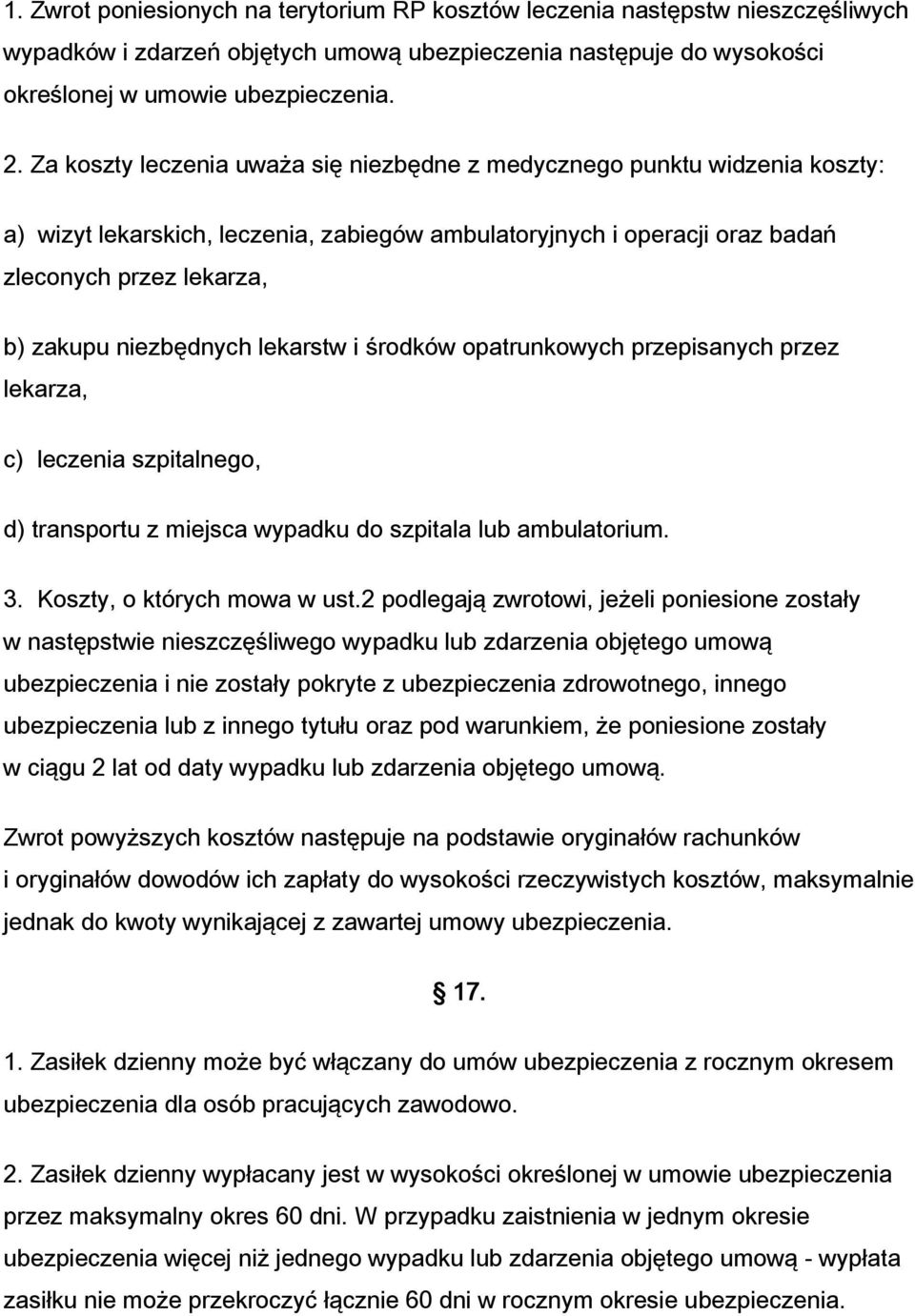 niezbędnych lekarstw i środków opatrunkowych przepisanych przez lekarza, c) leczenia szpitalnego, d) transportu z miejsca wypadku do szpitala lub ambulatorium. 3. Koszty, o których mowa w ust.