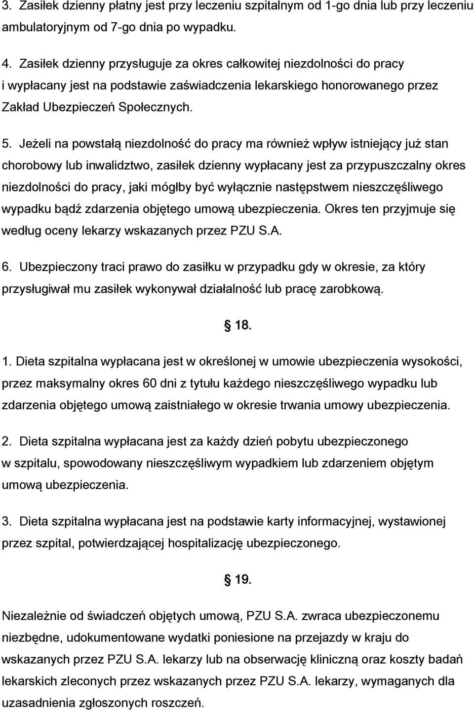 Jeżeli na powstałą niezdolność do pracy ma również wpływ istniejący już stan chorobowy lub inwalidztwo, zasiłek dzienny wypłacany jest za przypuszczalny okres niezdolności do pracy, jaki mógłby być