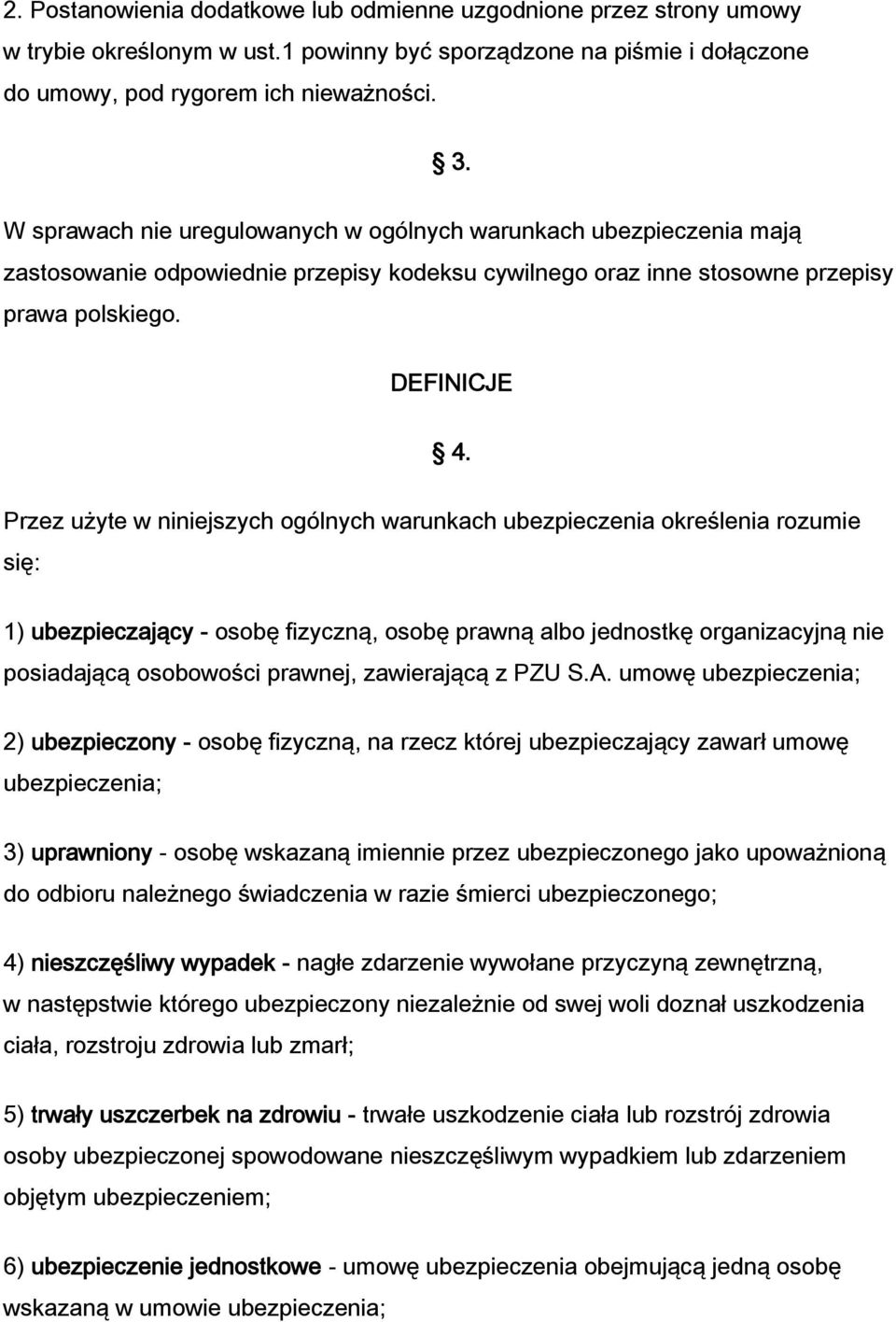 Przez użyte w niniejszych ogólnych warunkach ubezpieczenia określenia rozumie się: 1) ubezpieczający - osobę fizyczną, osobę prawną albo jednostkę organizacyjną nie posiadającą osobowości prawnej,