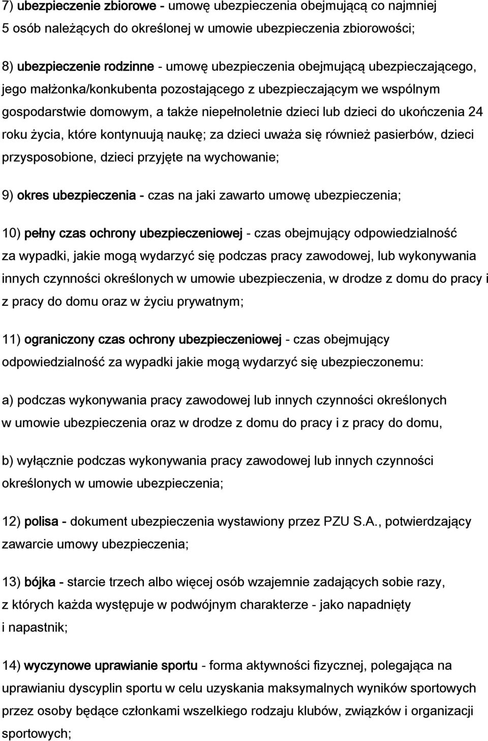 naukę; za dzieci uważa się również pasierbów, dzieci przysposobione, dzieci przyjęte na wychowanie; 9) okres ubezpieczenia - czas na jaki zawarto umowę ubezpieczenia; 10) pełny czas ochrony