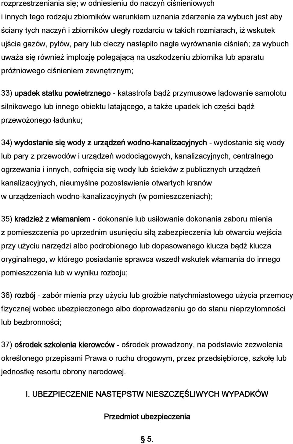 ciśnieniem zewnętrznym; 33) upadek statku powietrznego - katastrofa bądź przymusowe lądowanie samolotu silnikowego lub innego obiektu latającego, a także upadek ich części bądź przewożonego ładunku;