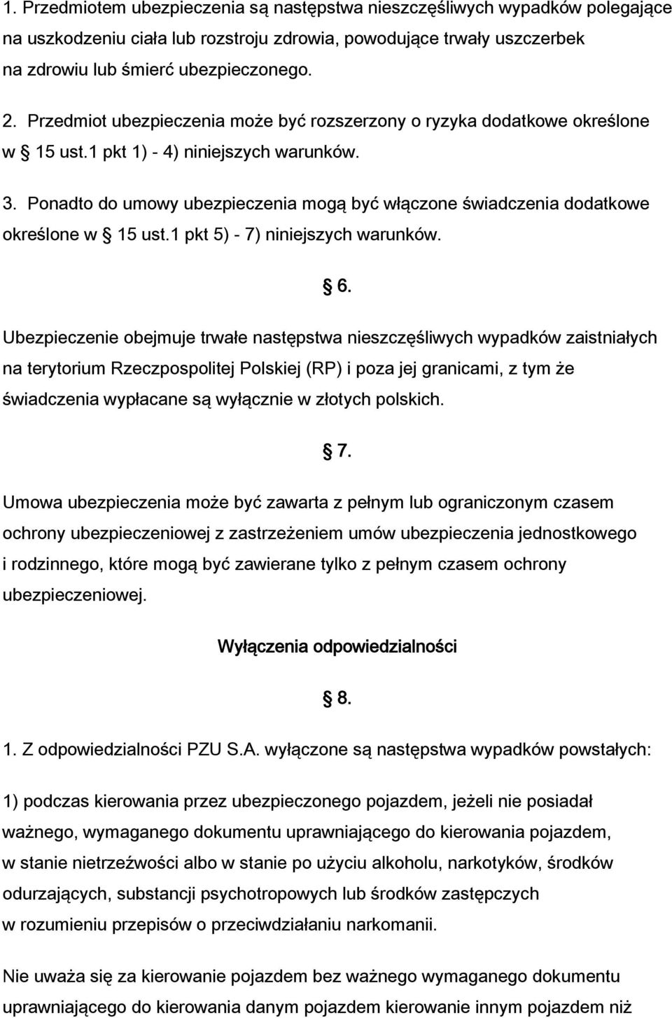 Ponadto do umowy ubezpieczenia mogą być włączone świadczenia dodatkowe określone w 15 ust.1 pkt 5) - 7) niniejszych warunków. 6.