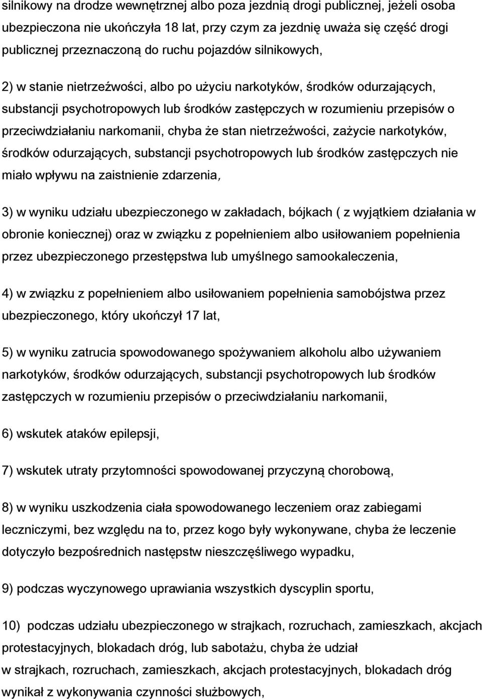 narkomanii, chyba że stan nietrzeźwości, zażycie narkotyków, środków odurzających, substancji psychotropowych lub środków zastępczych nie miało wpływu na zaistnienie zdarzenia, 3) w wyniku udziału