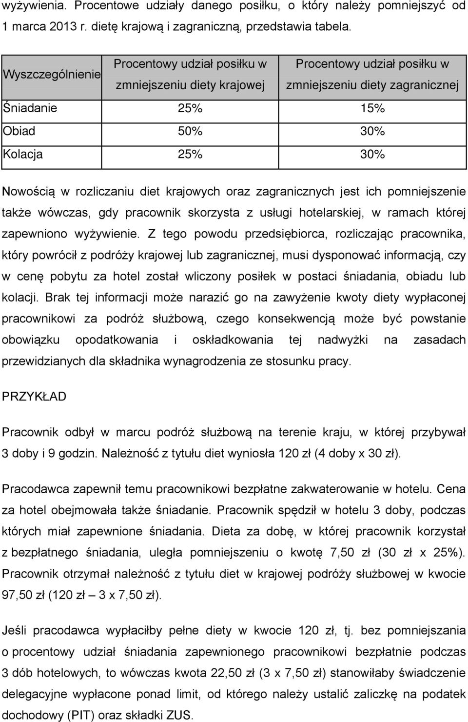 rozliczaniu diet krajowych oraz zagranicznych jest ich pomniejszenie także wówczas, gdy pracownik skorzysta z usługi hotelarskiej, w ramach której zapewniono wyżywienie.