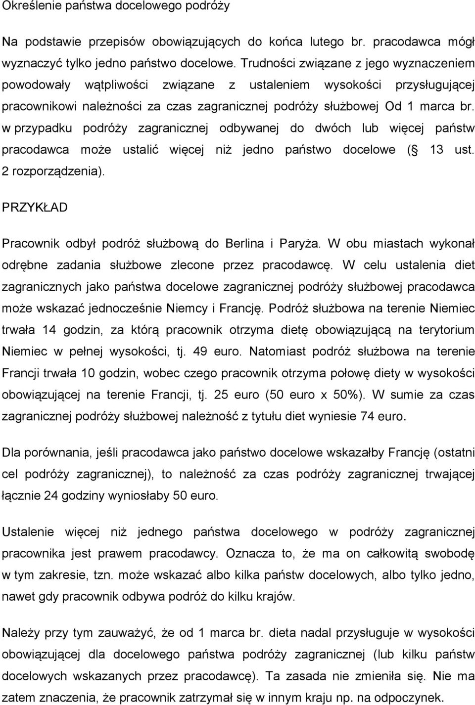 w przypadku podróży zagranicznej odbywanej do dwóch lub więcej państw pracodawca może ustalić więcej niż jedno państwo docelowe ( 13 ust. 2 rozporządzenia).